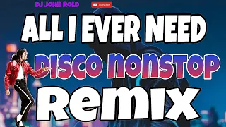 NEW DISCO REMIX - ALL I EVER NEED ' NONSTOP | DJ JOHN ROLD
