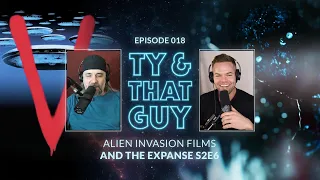 Ty & That Guy Ep 018 - The Expanse S2E6 & Alien Invasion Films   #TyandThatGuy