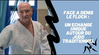 FACE A DENIS LE FLOCH : UN ECHANGE UNIQUE AUTOUR DU JUDO TRADITIONNEL