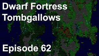 Dwarf Fortress Tombgallows Episode 62