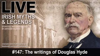 Live Irish Myths episode #147: The writings of Douglas Hyde