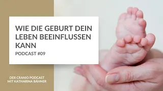 #09 Wie die Geburt dein Leben beeinflussen kann - Der Cranio Podcast