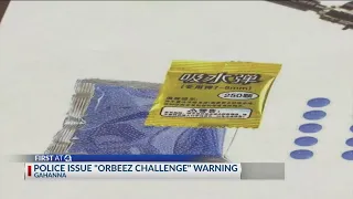 Police issue "Orbeez challenge" warning