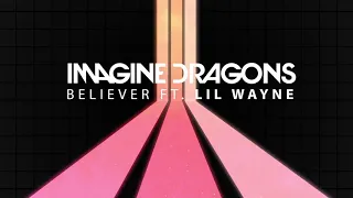 Imagine Dragons ft. Lil Wayne - Believer   (Audio)