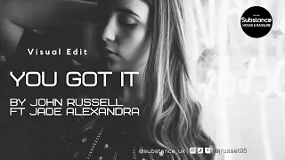 John Russell ft Jade Alexandra - You Got It | Substance 2.0 Visual Edit