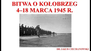 Bitwa o Kołobrzeg 4 - 18 marca 1945. Wykład dr. Jakuba Ciechanowskiego