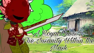 A Royal Crisis 5: The Insanity Within the Mask || GCMM/GLMM|| BL/Gay