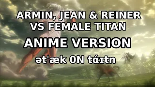 ARMIN, JEAN AND REINER VS FEMALE TITAN OST ətˈæk 0N tάɪtn ANIME VERSION  [ATTACK ON TITAN OST]