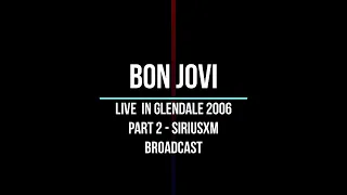 Bon Jovi - Live in Glendale, AZ, USA 2006 (SiriusXM Broadcast Part 2 / Incomplete Soundboard)