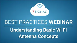 Best Practices Webinar Series: Understanding Basic Wi Fi Antenna Concepts