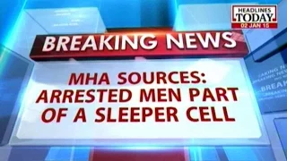 Arrested men part of sleeper cell: MHA sources