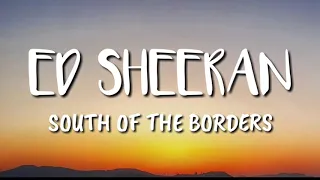 ED SHEERAN-SOUTH OF THE BORDER(ft.CAMILA CABELLO & CARDI B)LYRICS VIDEO