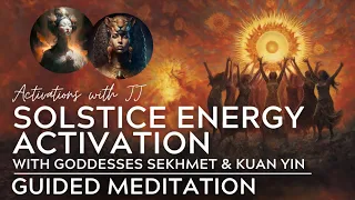 Summer Solstice Energy Activation with Goddesses Sekhmet + Kuan Yin | Guided Meditation