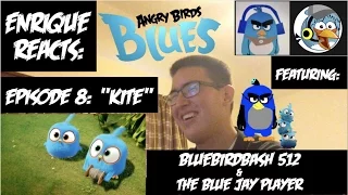 Enrique Reacts to: "Angry Birds BLUES - Ep. 8 - Kite" (FEAT: Bluebirdbash 512 & Blue Jay Player!)