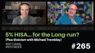 5% HISA... for the Long-run? (Plus Stoicism with Michael Tremblay) | Rational Reminder 265