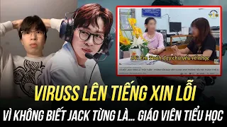 VIRUSS LÊN TIẾNG XIN LỖI VÌ KHÔNG BIẾT JACK TỪNG LÀ… GIÁO VIÊN TIỂU HỌC: DRAMA NHƯ PHIM HÀI