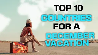 Top 10 Best Countries to Visit in December