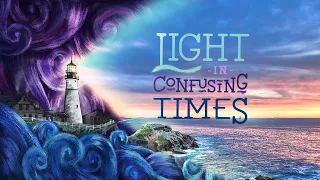 Light in Confusing Times Intro