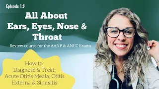 All About EENT| Diagnose & treat OTITIS MEDIA & EXTERNA & ACUTE SINUSITIS| AANP & ANCC Review