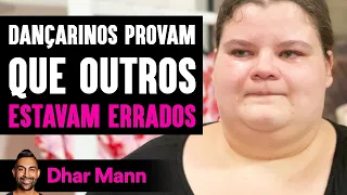 Dançarinos Provam Que Outros ESTAVAM ERRADOS | Dhar Mann