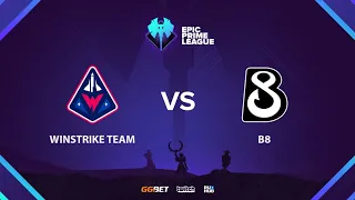 Winstrike Team vs B8, Epic League Prime, bo3, game 1 [Lost & Mortalles]