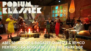 Abel Selaocoe & Ragazze Quartet & Remco Menting - Ka Bohaleng/On The Sharp Side | Podium Klassiek