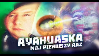 AYAHUASCA - MÓJ PIERWSZY RAZ