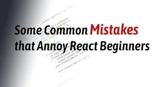 Some common Mistakes that Annoy ReactJs Beginners