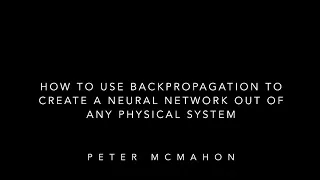 How to use backpropagation to create a neural network out of any physical system - Peter McMahon