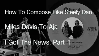 How To Compose Like Steely Dan: Miles Davis To Aja. I Got The News, Part 1