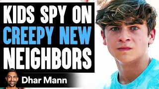 KIDS SPY On CREEPY NEW NEIGHBORS, What Happens Is Shocking | Dhar Mann