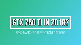 GTX 750 ti in 2019? - Benchmark in 5 Games (GTA V, Rainbow Six Siege, CS:GO, Fortnite, PUBG)