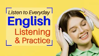 Listening English Practice - Listen to Everyday English Listening and Practice