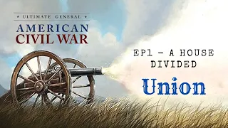 Union Ep1 - A House Divided - Ultimate General Civil War