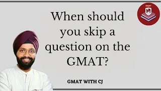 GMAT Strategy - When should you skip a question on the actual test?