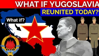 What If Yugoslavia Reunited Today - ALTERNATE HISTORY