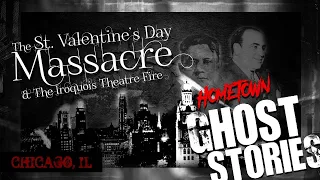 The St. Valentines Day Massacre & The Iroquois Theatre Fire | Chicago, IL