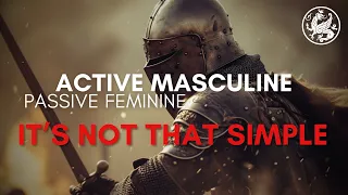 It’s Not As Simple As: Masculine Active, Feminine Passive