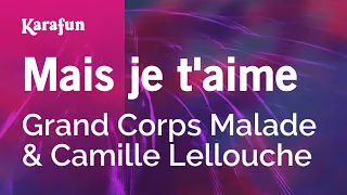 Mais je t'aime - Grand Corps Malade & Camille Lellouche | Karaoke Version | KaraFun