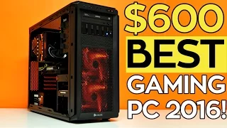 Build the BEST $600 Gaming PC for 2016!