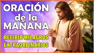 ORACION DE LA MAÑANA 🙏  para recibir milagros extraordinarios en este día