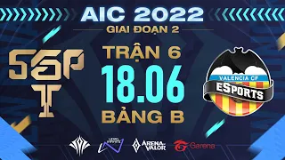 SAIGON PHANTOM vs VALENCIA CF ESPORTS - AIC 2022 | VÒNG BẢNG GIAI ĐOẠN 2 - 18/06 | BẢNG A & B