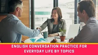 English Conversation Practice for Everyday Life By Topics ●  Learn English Speaking
