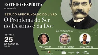 "O PROBLEMA DO SER, DO DESTINO E DA DOR" LEON DENIS (PAULA VIANA, ROBSON FERRER E URIEL SANTOS)