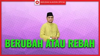 Berubah atau Rebah | Ustaz Badli Shah Alauddin