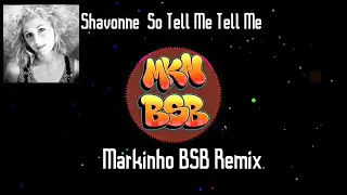 Shavonne - So Tell Me Tell Me (Markinho BSB, Jam´s & Dj Chaves)