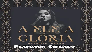 À Ele a Glória / Gabriela Rocha / Meio Tom Acima / Playback Cifrado