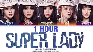 [1 HOUR] (G)I-DLE ((여자)아이들) 'Super Lady' Lyrics [Color Coded Han_Rom_Eng]