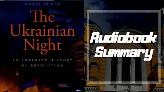 The Ukrainian Night by Marci Shore - Best Free Audiobook Summary