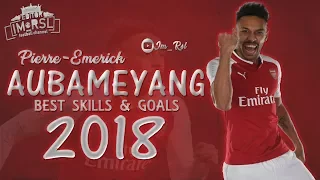 Pierre-Emerick Aubameyang 2018 ● Best Skills & Goals | Arsenal FC ●